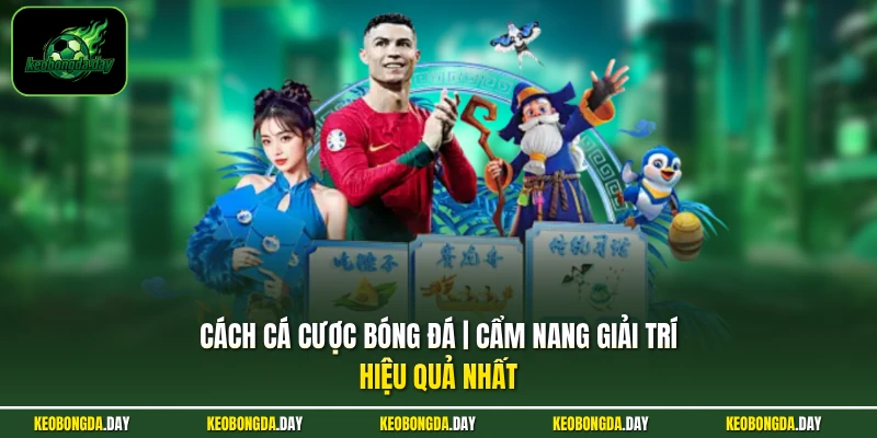 Cách Cá Cược Bóng Đá