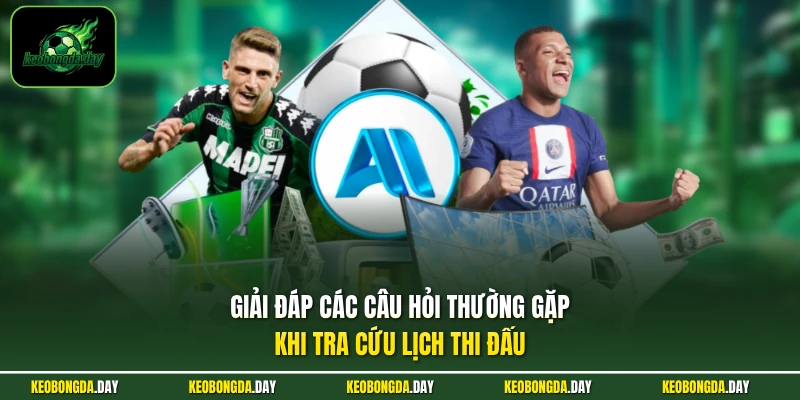 Giải đáp các câu hỏi thường gặp khi tra cứu lịch thi đấu bóng đá