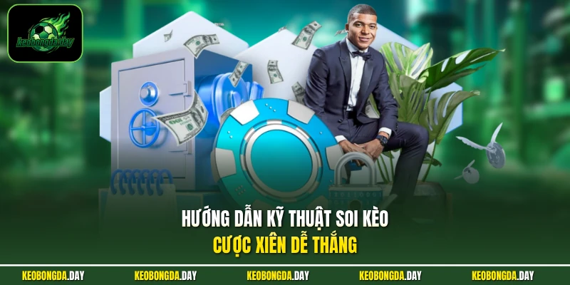 Hướng dẫn kỹ thuật soi kèo cược xiên dễ thắng