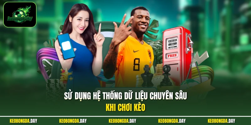Sử dụng hệ thống dữ liệu chuyên sâu khi chơi kèo