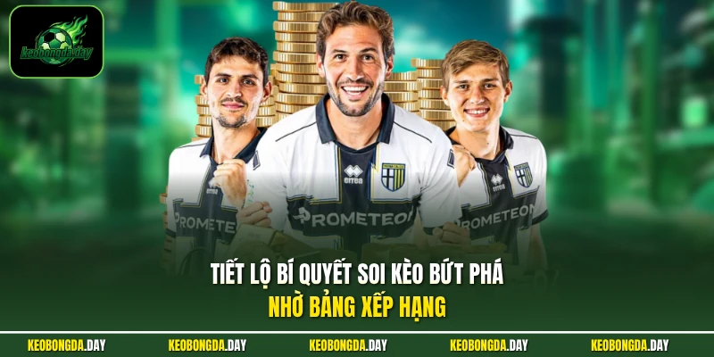 Tiết lộ bí quyết soi kèo bứt phá nhờ bảng xếp hạng