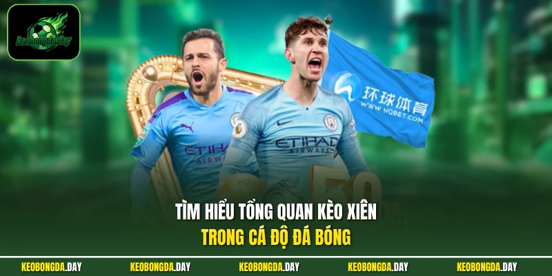 Tìm hiểu tổng quan kèo xiên trong cá độ đá bóng