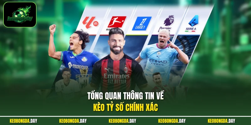 Tổng quan thông tin về kèo tỷ số chính xác
